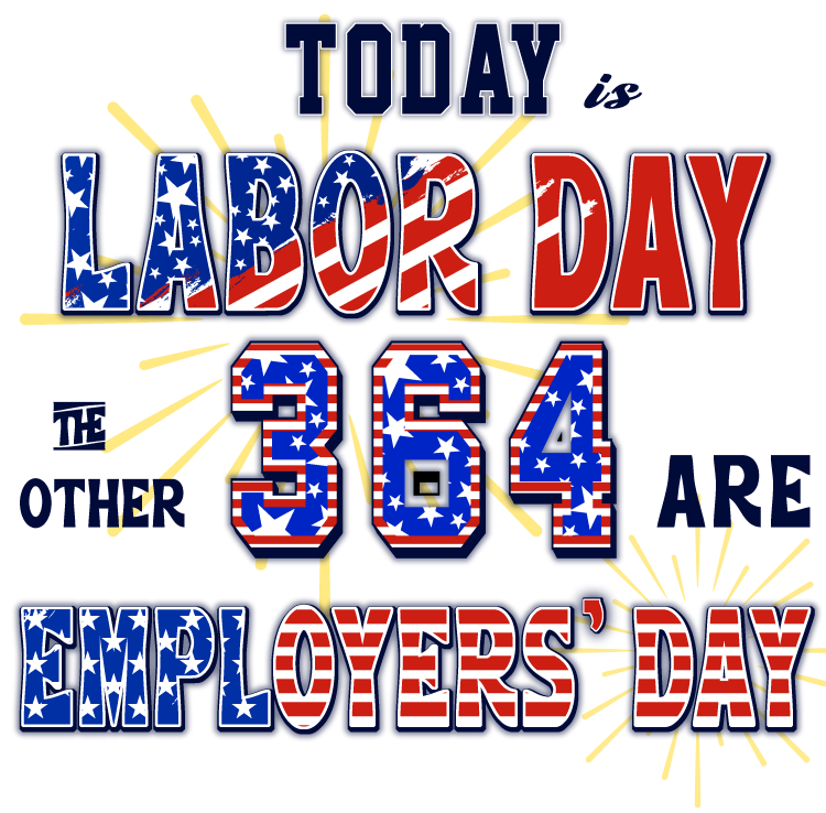 Today Labor Day: The Other 364 Are Employers Day - DTF TRANSFER