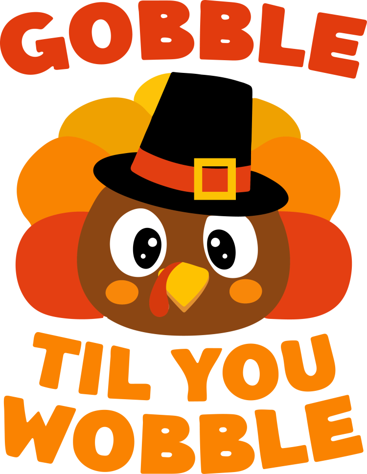 Gobble Til You Wobble - DTF TRANSFER